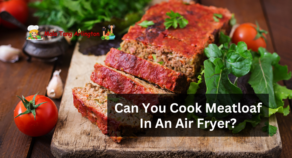 Can You Cook Meatloaf In An Air Fryer?