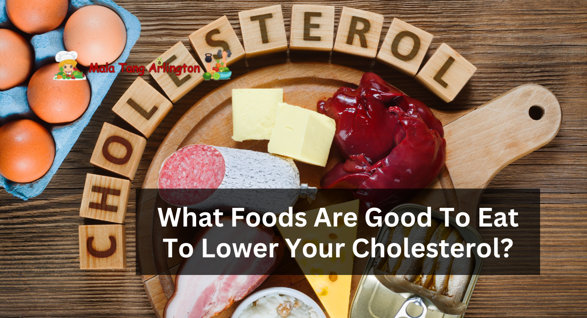 What Foods Are Good To Eat To Lower Your Cholesterol?